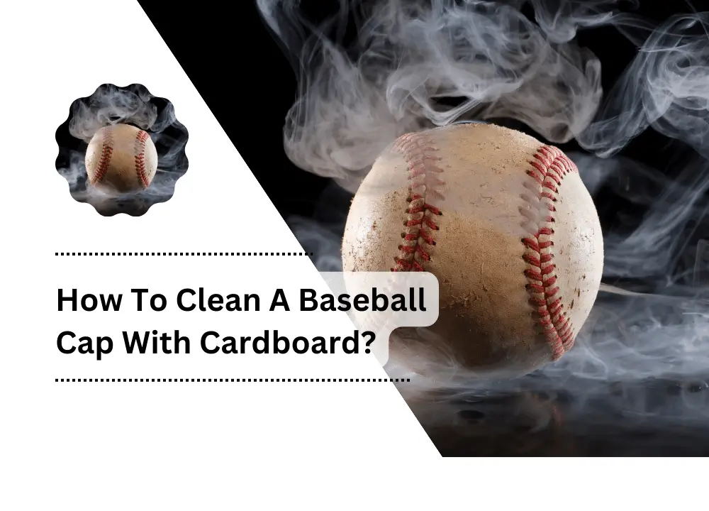 How To Clean A Baseball Cap With Cardboard?