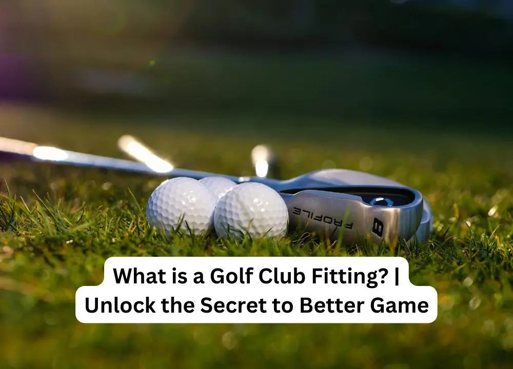 What is a Golf Club Fitting?