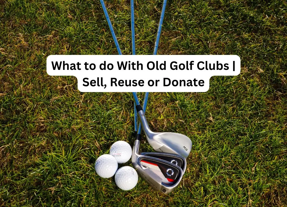 What to do With Old Golf Clubs