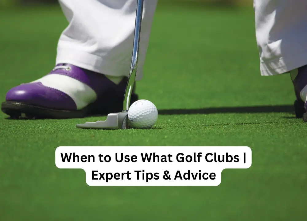 When to Use What Golf Clubs